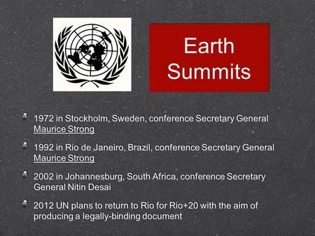 Earth Summits 1972 in Stockholm, Sweden, conference Secretary General Maurice Strong 1992 in Rio de Janeiro, Brazil, conference Secretary General Maurice.