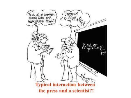 Typical interaction between the press and a scientist?!