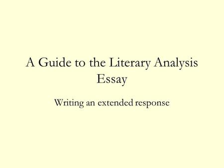 A Guide to the Literary Analysis Essay Writing an extended response.