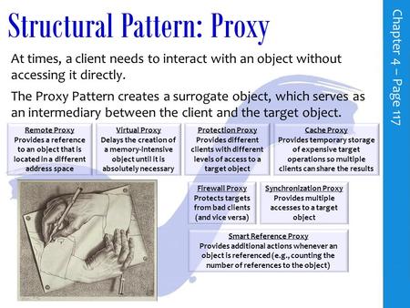 Smart Reference Proxy Provides additional actions whenever an object is referenced (e.g., counting the number of references to the object) Firewall Proxy.