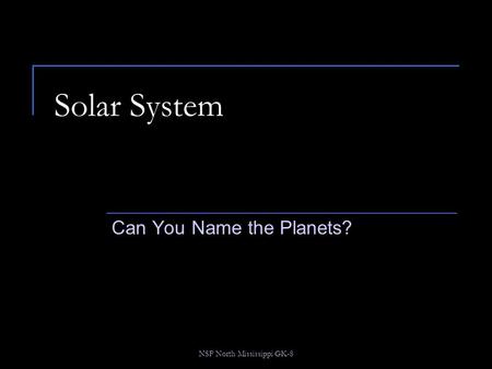 NSF North Mississippi GK-8 Solar System Can You Name the Planets?