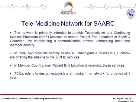 3 rd International Conference on Transforming Healthcare with IT 31 st Aug.-1 st Sep. 2012 Hyderabad, India The network is primarily intended to provide.