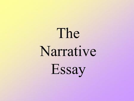 The Narrative Essay What is a Narrative Essay? A written account of a true story about something significant in the writer’s life. Book-Length Examples: