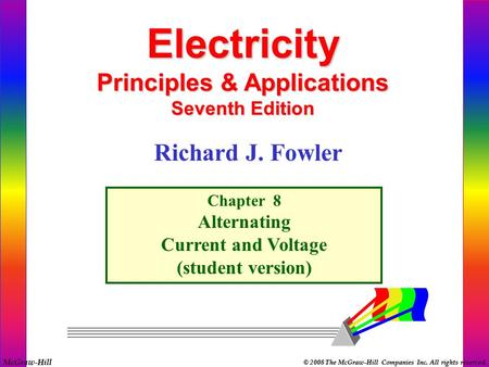 McGraw-Hill © 2008 The McGraw-Hill Companies Inc. All rights reserved. Electricity Principles & Applications Seventh Edition Chapter 8 Alternating Current.