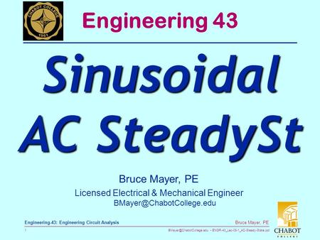 ENGR-43_Lec-08-1_AC-Steady-State.ppt 1 Bruce Mayer, PE Engineering-43: Engineering Circuit Analysis Bruce Mayer, PE Licensed Electrical.