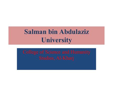 Salman bin Abdulaziz University College of Science and Humanity Studies, Al-Kharj.