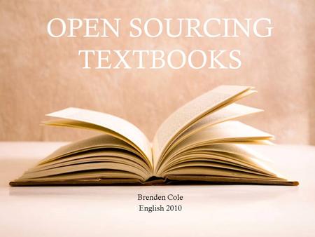  OPEN SOURCING TEXTBOOKS Brenden Cole English 2010.