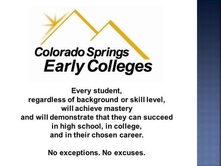 Every student, regardless of background or skill level, will achieve mastery and will demonstrate that they can succeed in high school, in college, and.