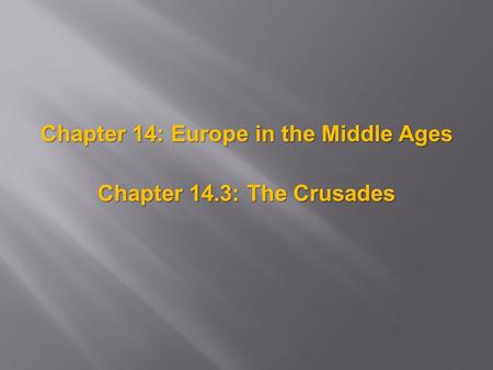 Chapter 14: Europe in the Middle Ages Chapter 14.3: The Crusades.