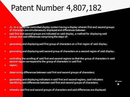 Patent Number 4,807,182 21. In a computer controlled display system having a display wherein first and second groups of characters are simultaneously displayed.