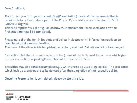 Dear Applicant, The company- and project- presentation (Presentation) is one of the documents that is required to be submitted as a part of the Project.