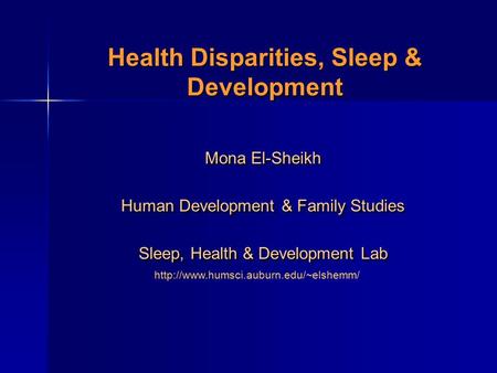 Health Disparities, Sleep & Development Mona El-Sheikh Human Development & Family Studies Sleep, Health & Development Lab Mona El-Sheikh Human Development.