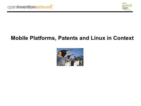 Mobile Platforms, Patents and Linux in Context. Agenda –Realities that Shape the Context for Android and Other OSS Platforms –Global Markets & Actors.