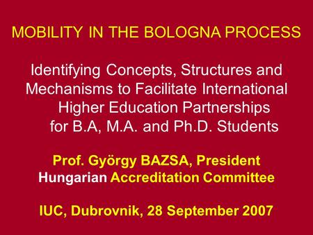 MOBILITY IN THE BOLOGNA PROCESS Identifying Concepts, Structures and Mechanisms to Facilitate International Higher Education Partnerships for B.A, M.A.