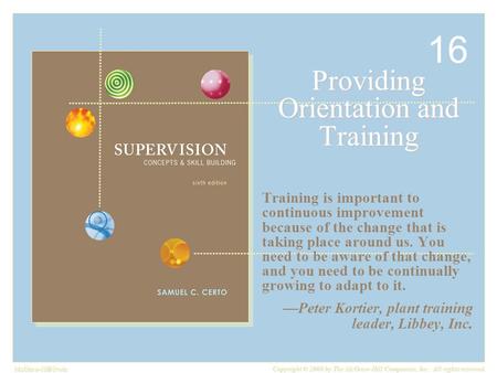 McGraw-Hill/Irwin Copyright © 2008 by The McGraw-Hill Companies, Inc. All rights reserved. Providing Orientation and Training Training is important to.