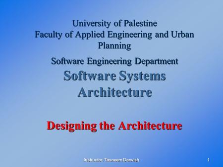 Instructor: Tasneem Darwish1 University of Palestine Faculty of Applied Engineering and Urban Planning Software Engineering Department Software Systems.