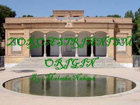 ZOROASTRIANISM ORIGIN By: Maleeha Naheed. Founder- Zoroaster  Zoroaster was the prophet that founded the religion of Zoroastrianism in 6 th BCE  650.