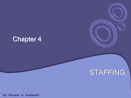 Chapter 4 STAFFING By :Nasser A. Kadasah. Chapter 5 will cover: 4.1 PERSONAL MANAGEMENT 4.3 ESTABLISHING ORGANIZATION STRUCTURE 4.4 RECRUITMENT AND SELECTION.