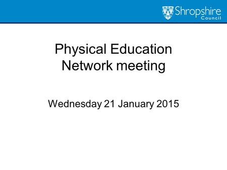 Physical Education Network meeting Wednesday 21 January 2015.