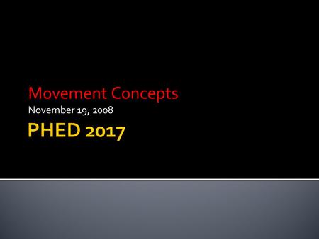 Movement Concepts November 19, 2008. Consider your fundamental motor skill presentation Write a reflection on it NOW, considering: – Effective use of.