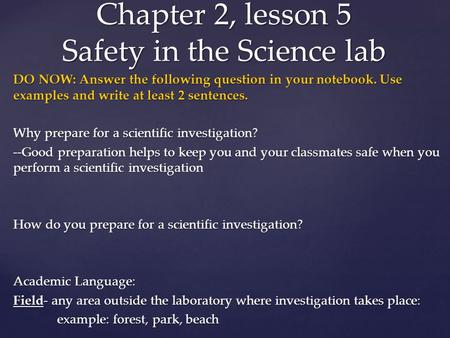 DO NOW: Answer the following question in your notebook. Use examples and write at least 2 sentences. Why prepare for a scientific investigation? --Good.