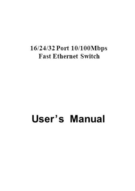 16/24/32 Port 10/100Mbps Fast Ethernet Switch User ’ s Manual.