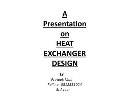 A Presentation on HEAT EXCHANGER DESIGN