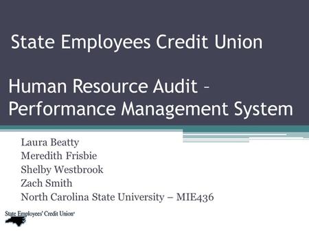 Human Resource Audit – Performance Management System Laura Beatty Meredith Frisbie Shelby Westbrook Zach Smith North Carolina State University – MIE436.