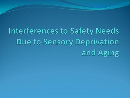 Interferences to Safety Needs Due to Sensory Deprivation and Aging