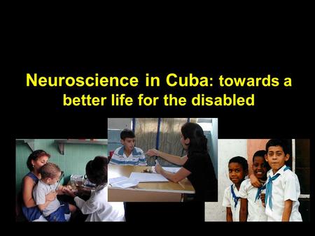 Neuroscience in Cuba : towards a better life for the disabled.