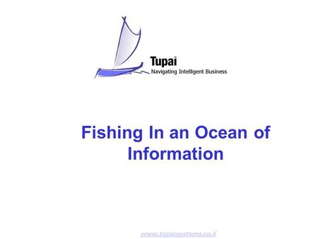 Fishing In an Ocean of Information www.tupaisystems.co.il.