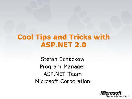 Cool Tips and Tricks with ASP.NET 2.0 Stefan Schackow Program Manager ASP.NET Team Microsoft Corporation.