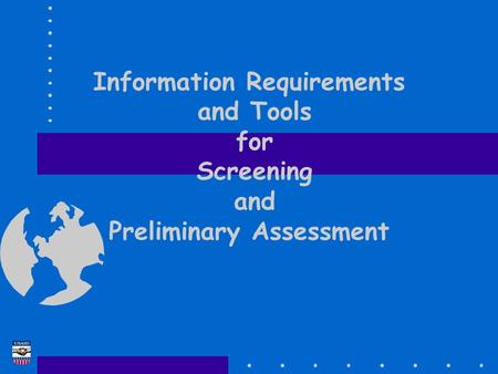 Information Requirements and Tools for Screening and Preliminary Assessment.