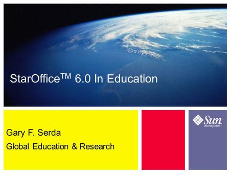 StarOffice TM 6.0 In Education Gary F. Serda Global Education & Research.