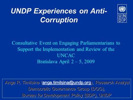 UNDP Experiences on Anti- Corruption Consultative Event on Engaging Parliamentarians to Support the Implementation and Review of the UNCAC Bratislava April.