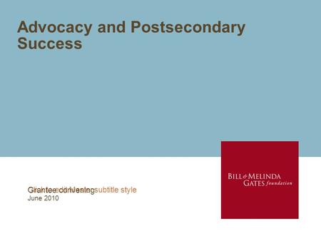 Click to edit Master subtitle style Advocacy and Postsecondary Success Grantee convening June 2010.