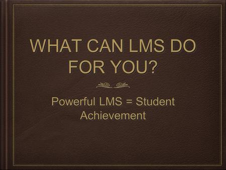 Powerful LMS = Student Achievement