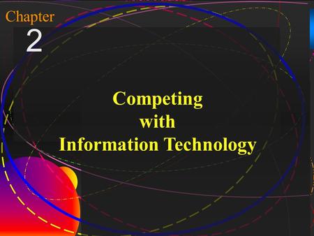 1 McGraw-Hill/Irwin Copyright © 2004, The McGraw-Hill Companies, Inc. All rights reserved. Chapter 2 Competing with Information Technology.