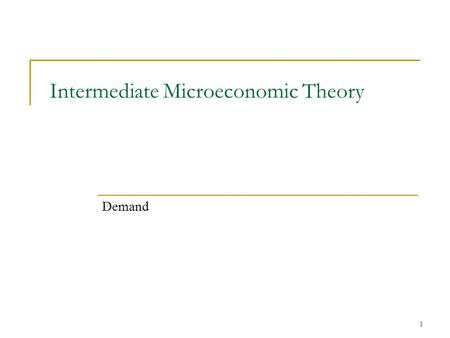 1 Intermediate Microeconomic Theory Demand. 2 Demand Analysis In analyzing individual’s behavior regarding a given good, we start with a consumer’s demand.