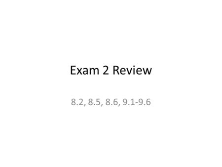 Exam 2 Review 8.2, 8.5, 8.6, 9.1-9.6. Thm. 1 for 2 roots, Thm. 2 for 1 root Theorem 1: Let c 1, c 2 be elements of the real numbers. Suppose r 2 -c 1.