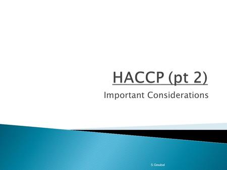 Important Considerations S.Greubel.  Biological Hazards - caused by pathogenic or disease causing micro organisms commonly associated with humans and.