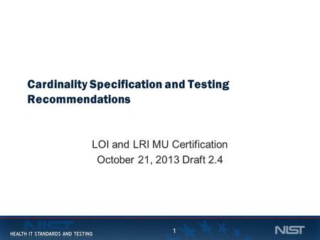 1 Cardinality Specification and Testing Recommendations LOI and LRI MU Certification October 21, 2013 Draft 2.4 1.