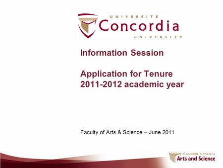 Information Session Application for Tenure 2011-2012 academic year Faculty of Arts & Science – June 2011.