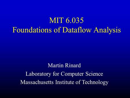 MIT 6.035 Foundations of Dataflow Analysis Martin Rinard Laboratory for Computer Science Massachusetts Institute of Technology.