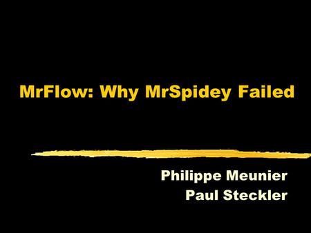 MrFlow: Why MrSpidey Failed Philippe Meunier Paul Steckler.