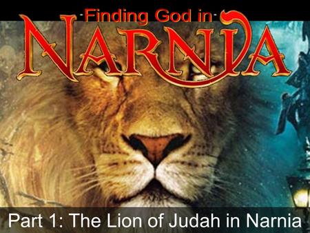 Part 1: The Lion of Judah in Narnia. C.S. Lewis (Clive Staples Lewis) 1898 – 1963 C.S. Lewis (Clive Staples Lewis) 1898 – 1963.