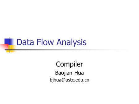 Data Flow Analysis Compiler Baojian Hua