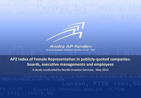 AP2 Index of Female Representation in publicly-quoted companies: boards, executive managements and employees A study conducted by Nordic Investor Services,