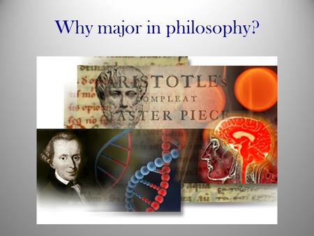 Why major in philosophy?. Q: What can I do with a philosophy major? A: Anything! Famous philosophy majors –Stephen Breyer, Associate Justice of the Supreme.