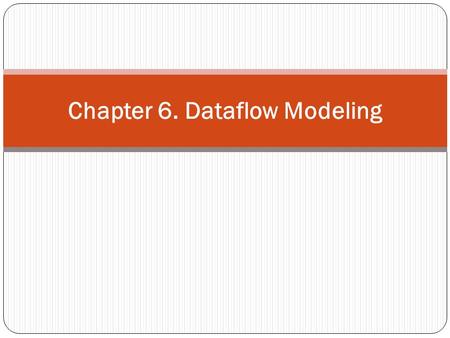 Chapter 6. Dataflow Modeling. Continuous Assignments The left hand side always be a scalar or vector net or a concatenation of scalar and vector nets.